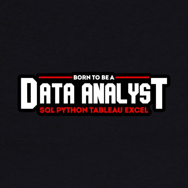 Born to Be a Data Analyst by Peachy T-Shirts